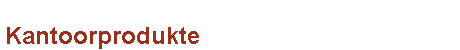 Kantoorprodukte
