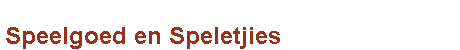 Speelgoed en Speletjies