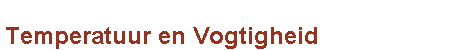 Temperatuur en Vogtigheid