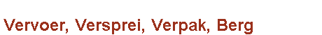 Vervoer, Versprei, Verpak, Berg