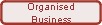 Organised
Business