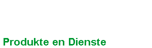 Produkte en Dienste