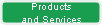 Products
and Services