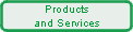 Products
and Services