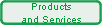 Products
and Services